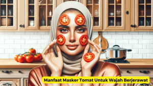 Manfaat Masker Tomat Untuk Wajah Berjerawat